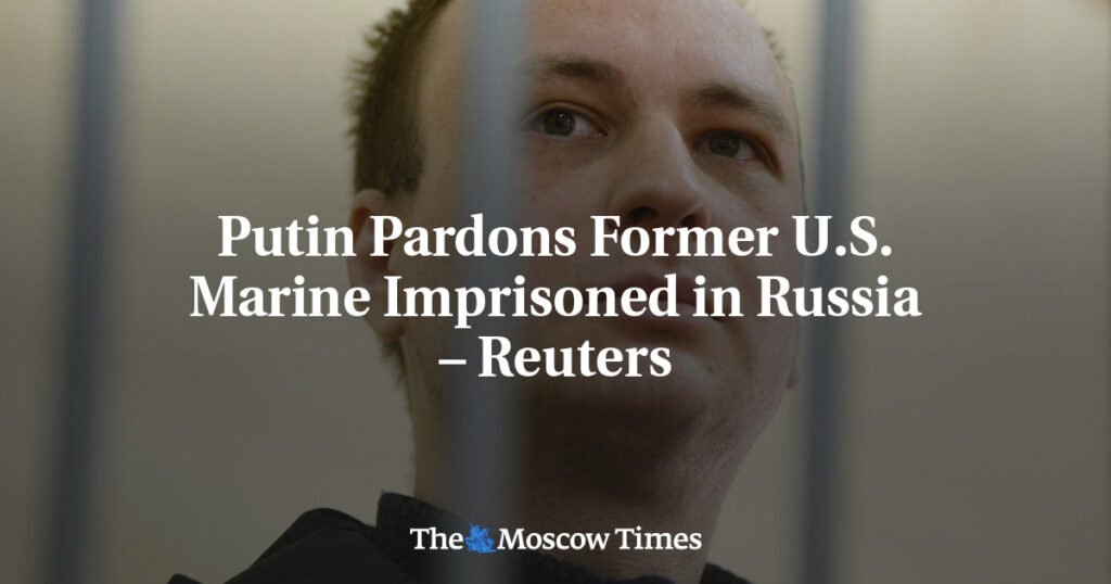 Putin Pardons Former U.S. Marine Imprisoned in Russia – Reuters