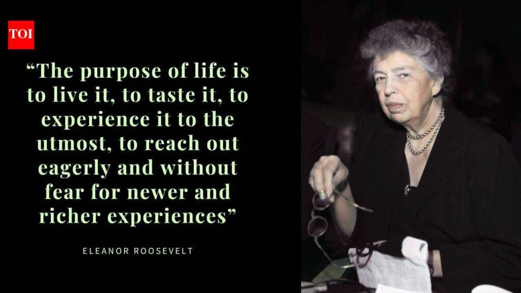 Quote of the Day by Eleanor Roosevelt:“The purpose of life is to live it, to taste it, to experience it to the utmost, to reach out eagerly and without fear for newer and richer experiences”; a powerful reminder to travel
