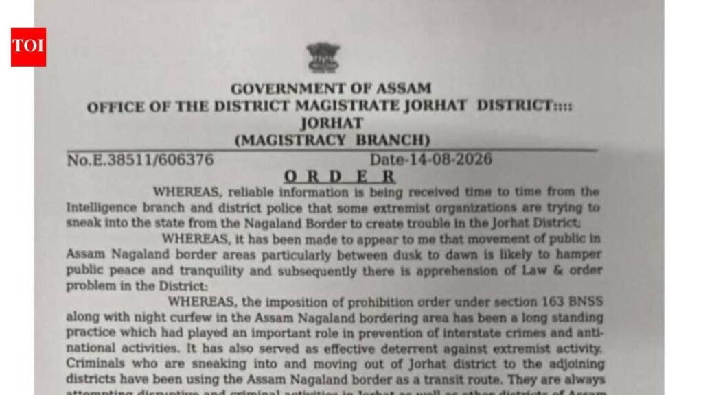 Night curfew along Assam-Nagaland border in Jorhat over Ulfa-I infiltration concerns | Guwahati News