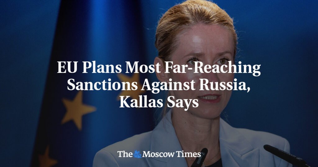 EU Plans Most Far-Reaching Sanctions Against Russia, Kallas Says