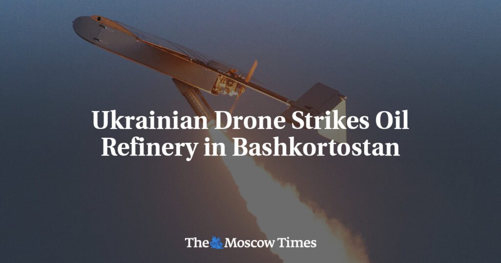 Ukrainian Drone Strikes Oil Refinery in Bashkortostan