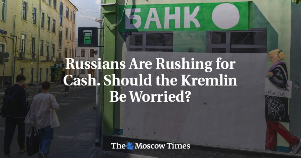Russians Are Rushing for Cash. Should the Kremlin Be Worried?