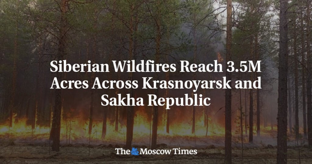Siberian Wildfires Reach 3.5M Acres Across Krasnoyarsk and Sakha Republic