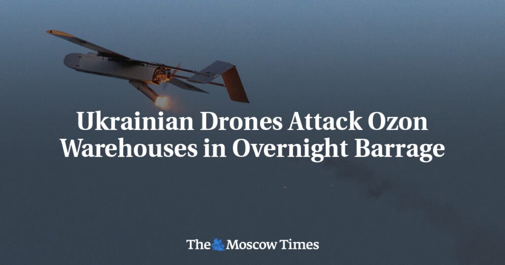 Ukrainian Drones Attack Ozon Warehouses in Overnight Barrage