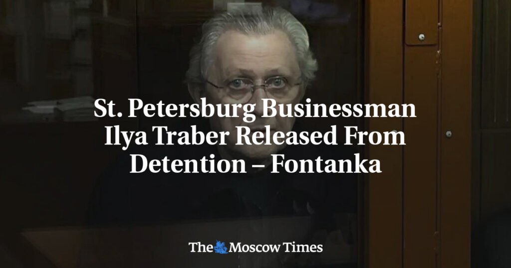 St. Petersburg Businessman Ilya Traber Released From Detention – Fontanka