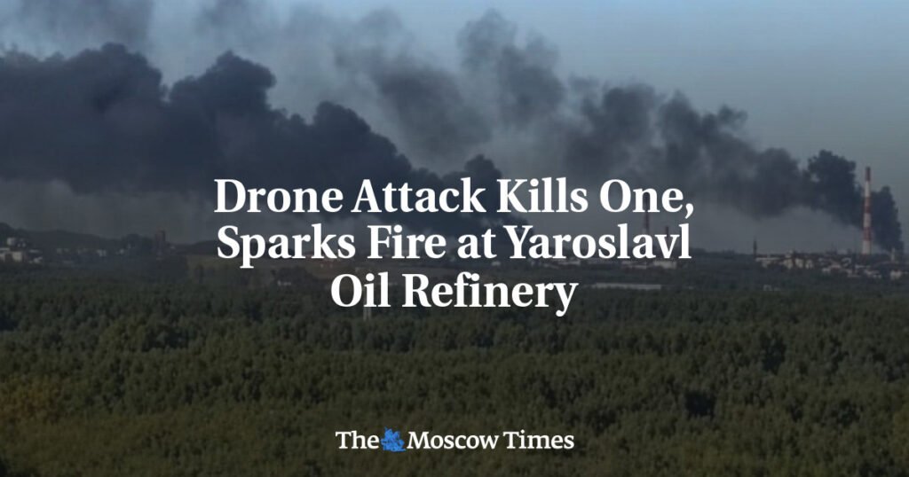 Drone Attack Kills One, Sparks Fire at Yaroslavl Oil Refinery
