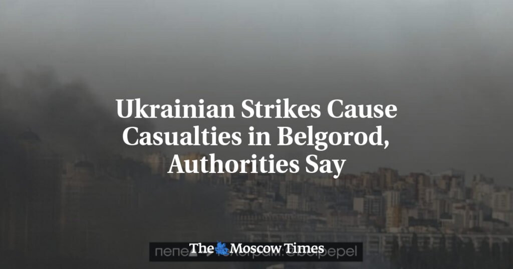Ukrainian Strikes Cause Casualties in Belgorod, Authorities Say