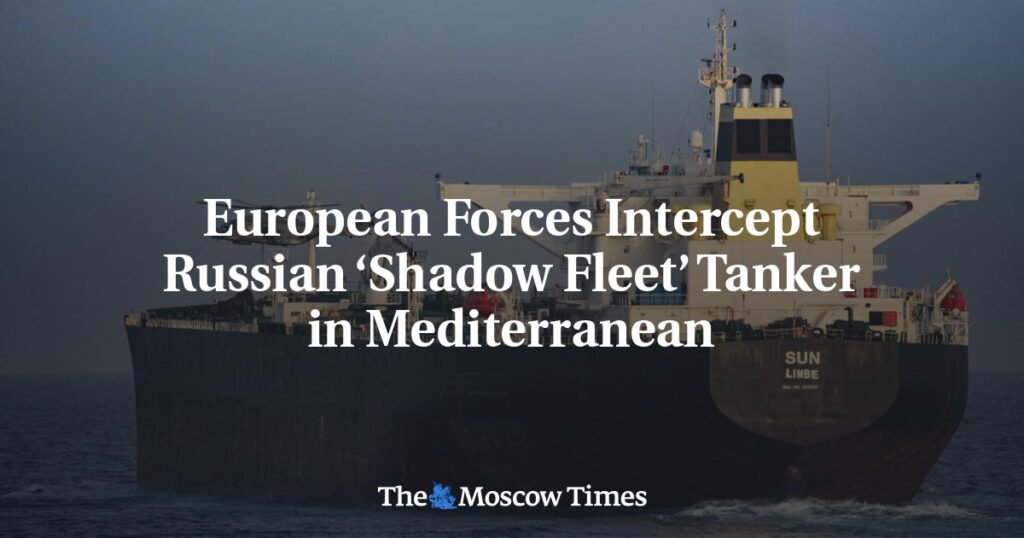 European Forces Intercept Russian ‘Shadow Fleet’ Tanker in Mediterranean