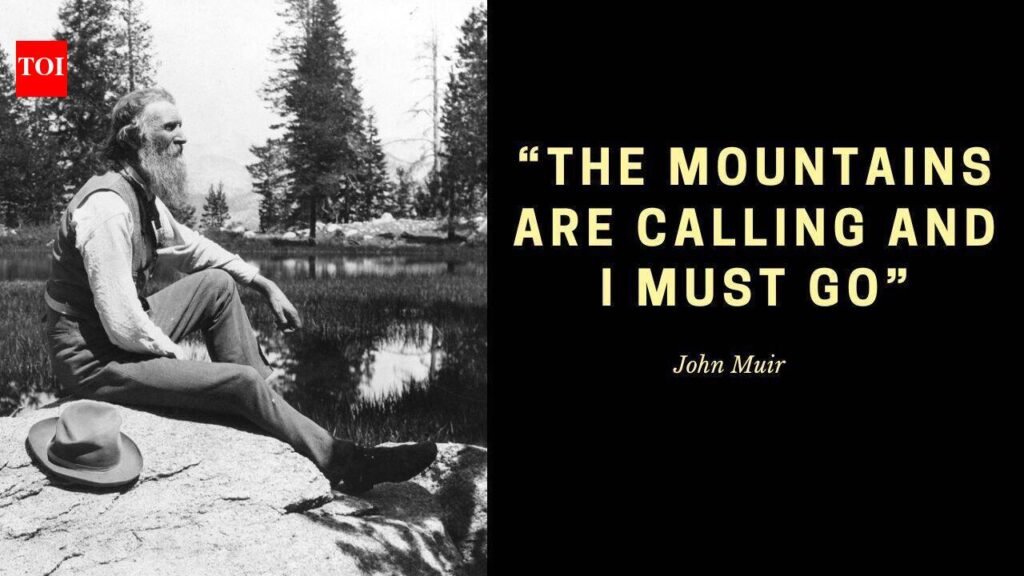 Quote of the day by John Muir: “The mountains are calling and I must go”; how the “Father of the National Parks” inspired the world to travel