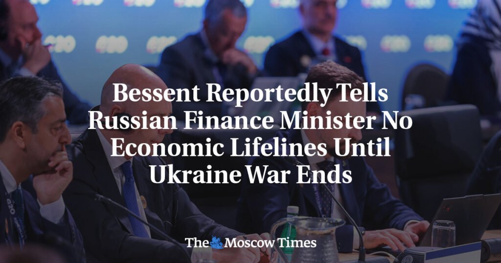 Bessent Reportedly Tells Russian Finance Minister No Economic Lifelines Until Ukraine War Ends