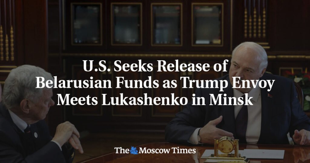 U.S. Seeks Release of Belarusian Funds as Trump Envoy Meets Lukashenko in Minsk