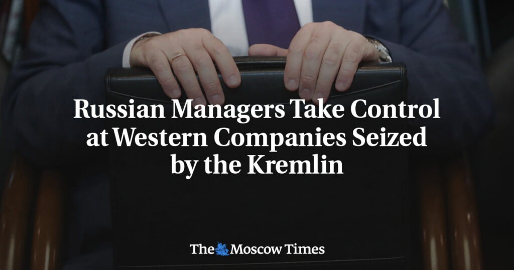 Russian Managers Take Control at Western Companies Seized by the Kremlin