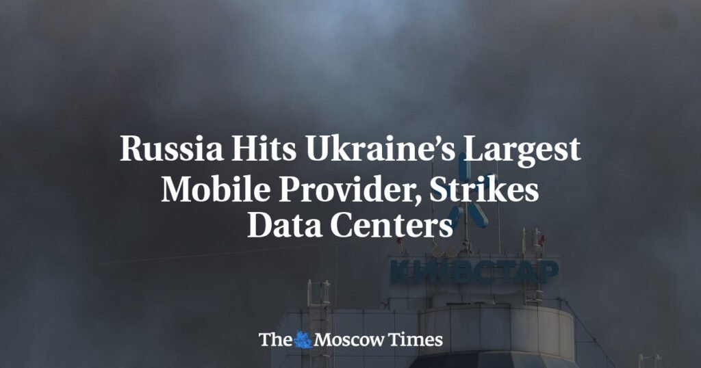Russia Hits Ukraine’s Largest Mobile Provider, Strikes Data Centers