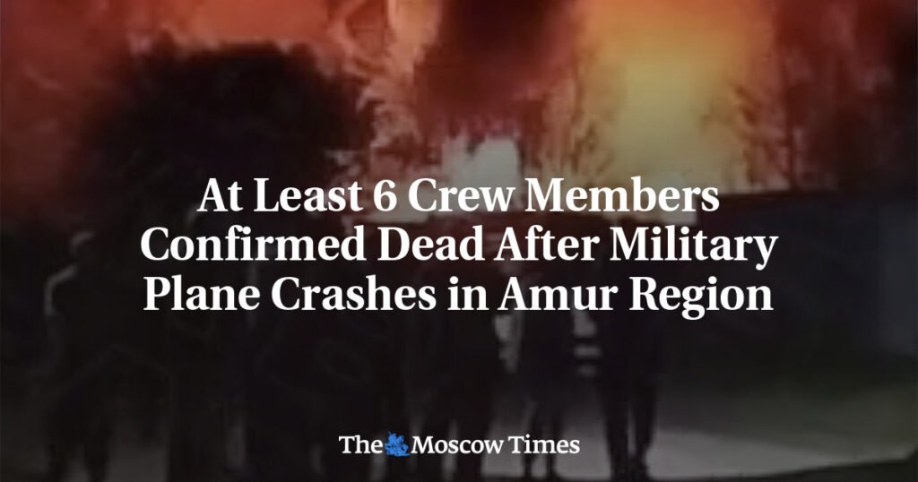 At Least 6 Crew Members Confirmed Dead After Military Plane Crashes in Amur Region