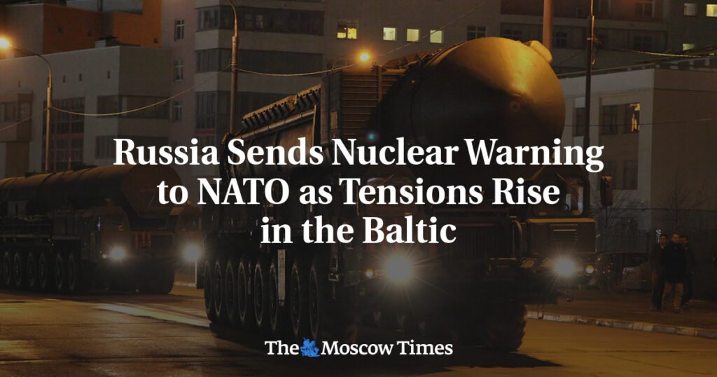 Russia Sends Nuclear Warning to NATO as Tensions Rise in the Baltic