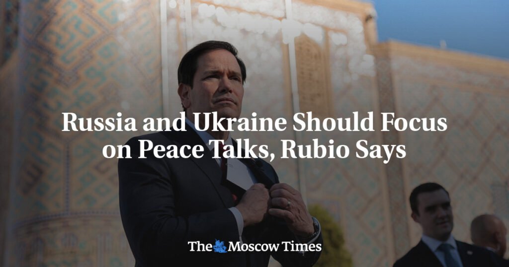 Russia and Ukraine Should Focus on Peace Talks, Rubio Says