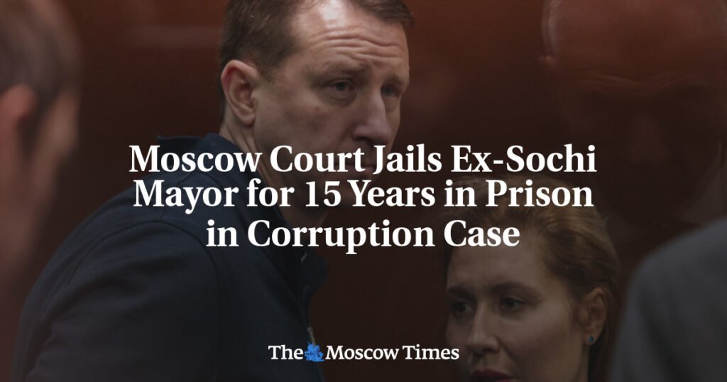 Moscow Court Jails Ex-Sochi Mayor for 15 Years in Prison in Corruption Case