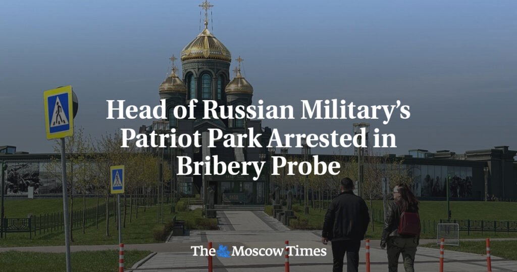 Head of Russian Military’s Patriot Park Arrested in Bribery Probe