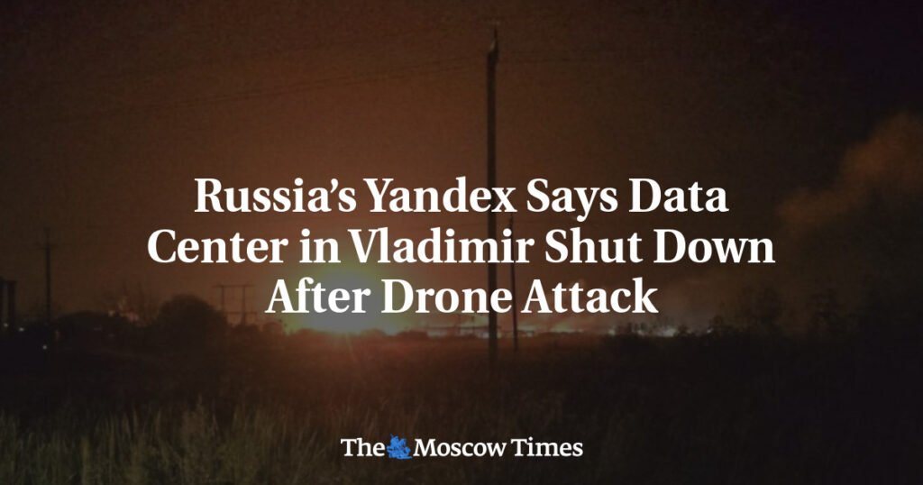 Russia’s Yandex Says Data Center in Vladimir Shut Down After Drone Attack
