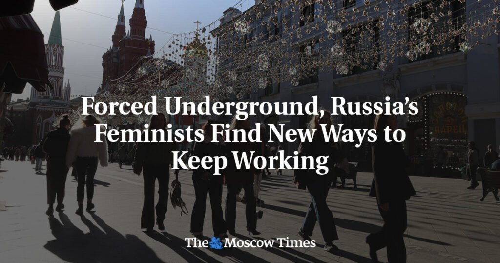 Forced Underground, Russia’s Feminists Find New Ways to Keep Working