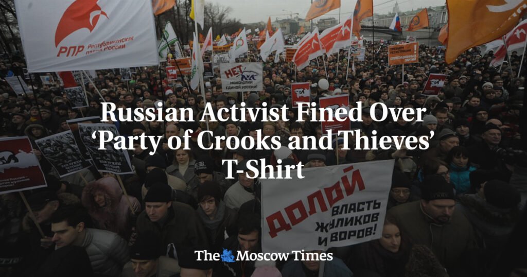 Russian Activist Fined Over ‘Party of Crooks and Thieves’ T-Shirt