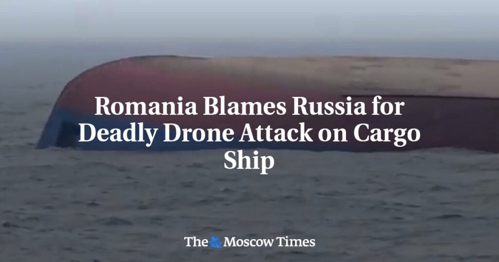 Romania Blames Russia for Deadly Drone Attack on Cargo Ship