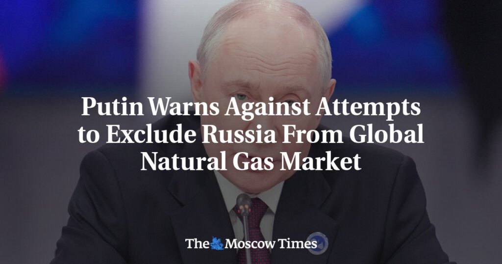 Putin Warns Against Attempts to Exclude Russia From Global Natural Gas Market